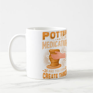 Pottery Is Like Meditation You Even Create Things Kaffeetasse