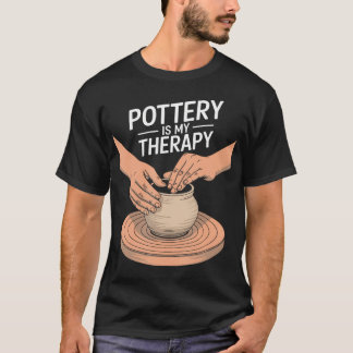 Pottery Is My Therapy Clay Pottery And Ceramic Art T-Shirt