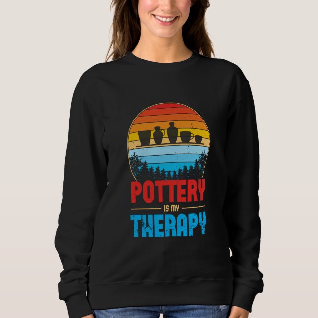 Pottery Is My Therapy Potter Ceramics Ceramicist C Sweatshirt (Vorderseite)