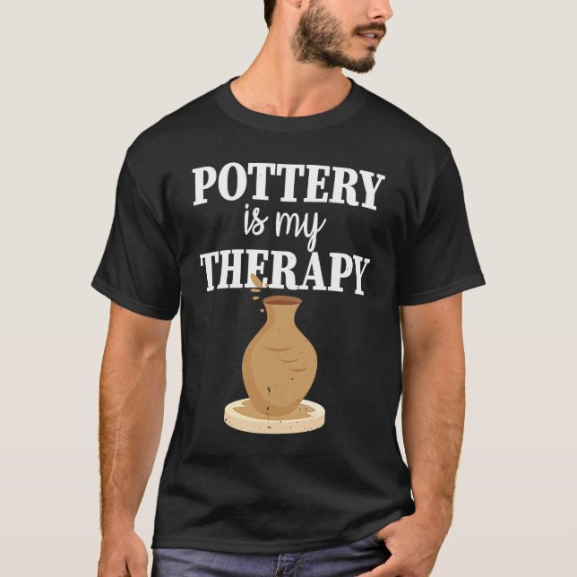 Pottery Is My Therapy  Potter Ceramics Ceramicist  T-Shirt (Vorderseite)