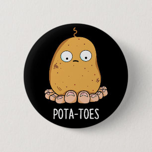 Pottoes Funny Potato with Toes Pun Dark BG Button