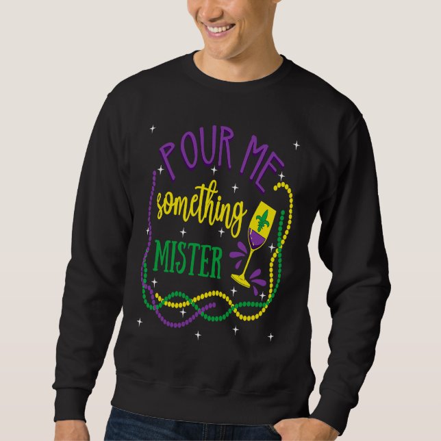 Pour Me Something Mister Mardi Gras Carnival Costu Sweatshirt (Vorderseite)