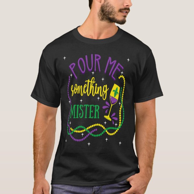 Pour Me Something Mister Mardi Gras Carnival Costu T-Shirt (Vorderseite)