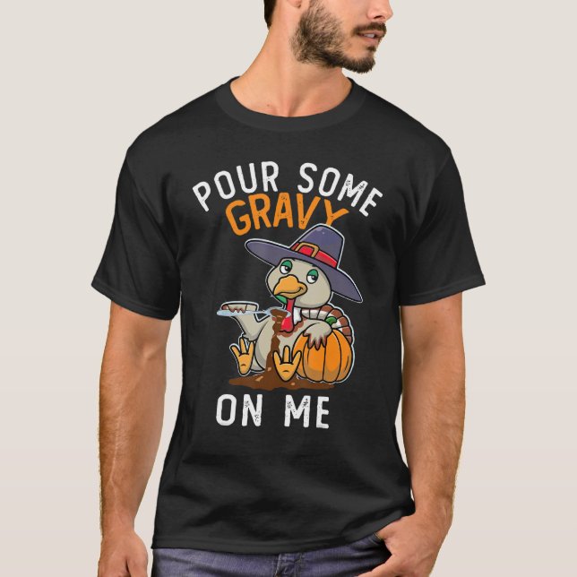 Pour Some Gravy on Me Happy Turkey Day Thanksgivin T-Shirt (Vorderseite)