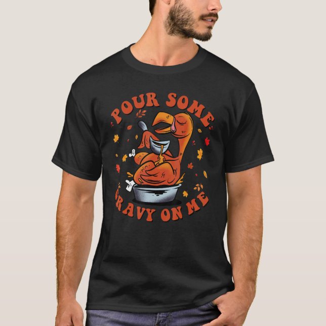 Pour Some Gravy on Me Happy Turkey Day Thanksgivin T-Shirt (Vorderseite)