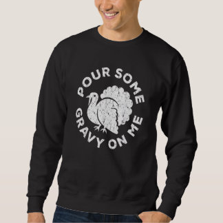 Pour Some Gravy On Me Thanksgiving Day Sweatshirt