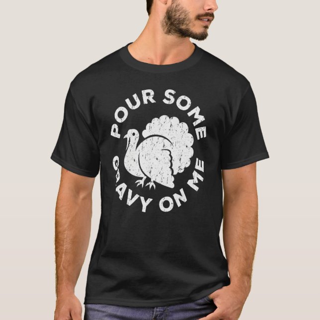 Pour Some Gravy On Me  Thanksgiving Day T-Shirt (Vorderseite)