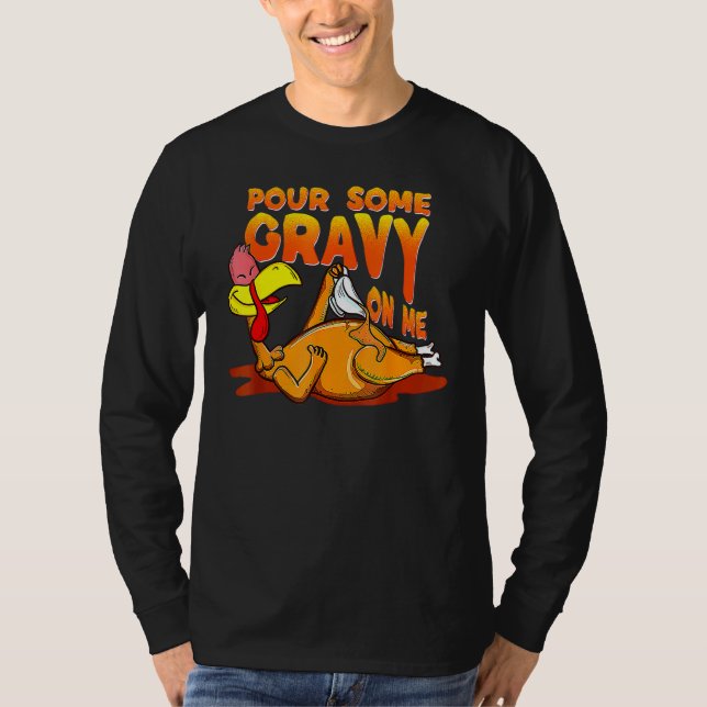 Pour Some Gravy On Me Thanksgiving Happy Turkey Da T-Shirt (Vorderseite)