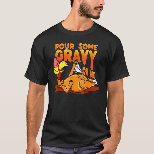 Pour Some Gravy On Me Thanksgiving Happy Turkey Da T-Shirt (Vorderseite)