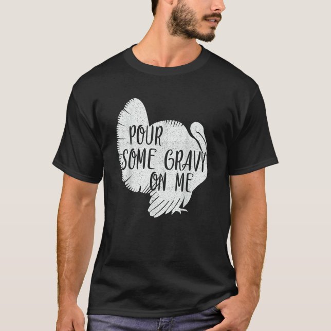 Pour Some Gravy On Me Turkey Thanksgiving Day T-Shirt (Vorderseite)