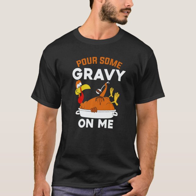 Pour Some Gravy On Me   Turkey Thanksgiving T-Shirt (Vorderseite)