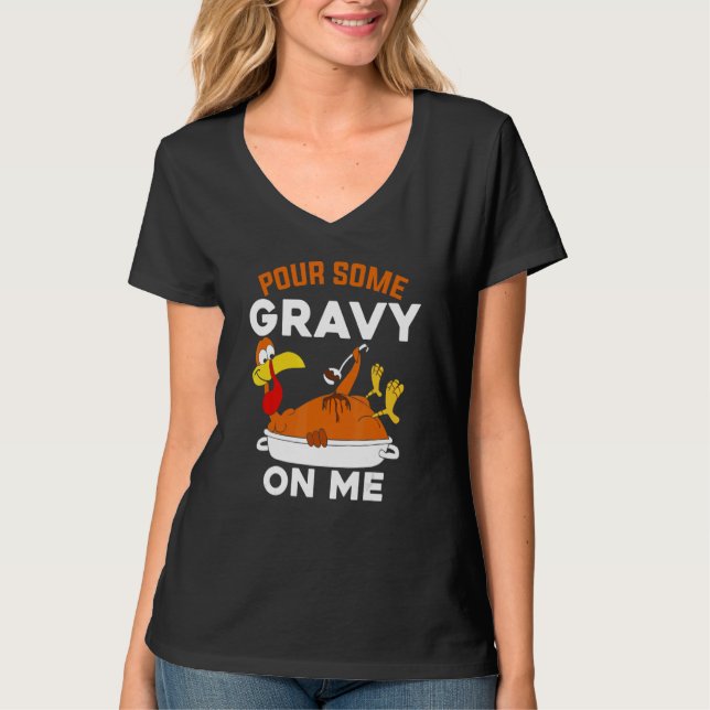 Pour Some Gravy On Me     Turkey Thanksgiving T-Shirt (Vorderseite)