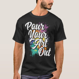 Pour your out Painter Artist Paint Color T-Shirt