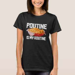 Poutine ist meine Routine kanadisches Essen Kanada T-Shirt
