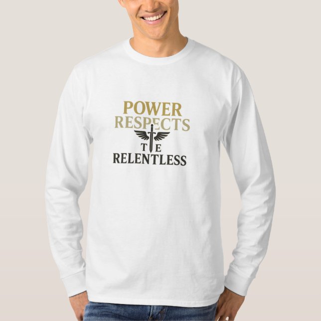 Power respektiert das Unnachgiebige T-Shirt (Vorderseite)