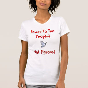 Power zu den Leuten, nicht Tauben! T-Shirt