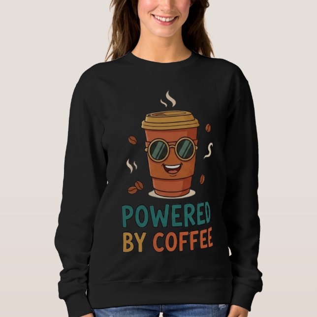 Powered by Coffee Funny Coffee Lover T-Shirt Sweatshirt (Vorderseite)