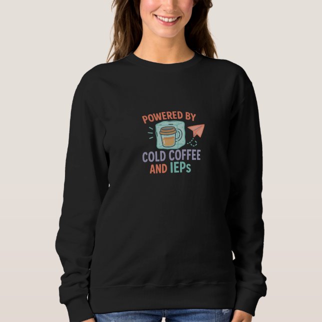 Powered by Cold Coffee and IEPs | Mom + Teacher Sweatshirt (Vorderseite)