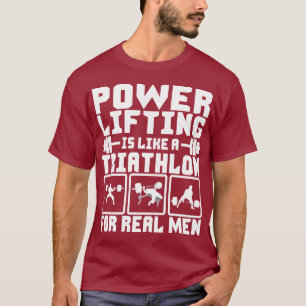 Powerlifting ist wie ein Triathlon für wirkliche T-Shirt