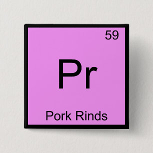 Pr. Pork Rinds Funny Chemistry Element Symbol T-Sh Button
