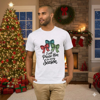 Praise Him in Every Season Christian men’s Tee