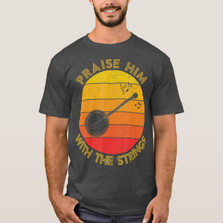 Praise Him With The Strings Funny Banjo Player T-Shirt