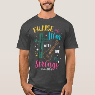 Praise Him With The Strings Guitar Psalm 1504989 T-Shirt