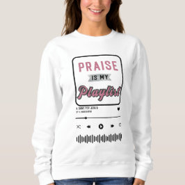 Praise is my Playlist(Pink) Sweatshirt