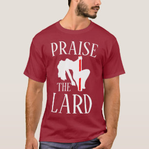 PRAISIEREN SIE DIE LARD T-Shirt