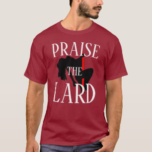 PRAISIEREN SIE DIE LARD T-Shirt
