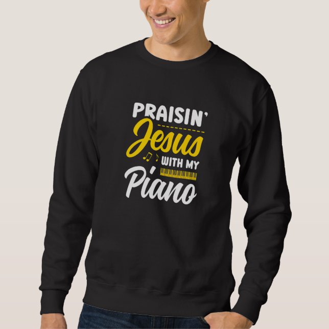 Praisin' Jesus With My Piano Player Christian Beli Sweatshirt (Vorderseite)