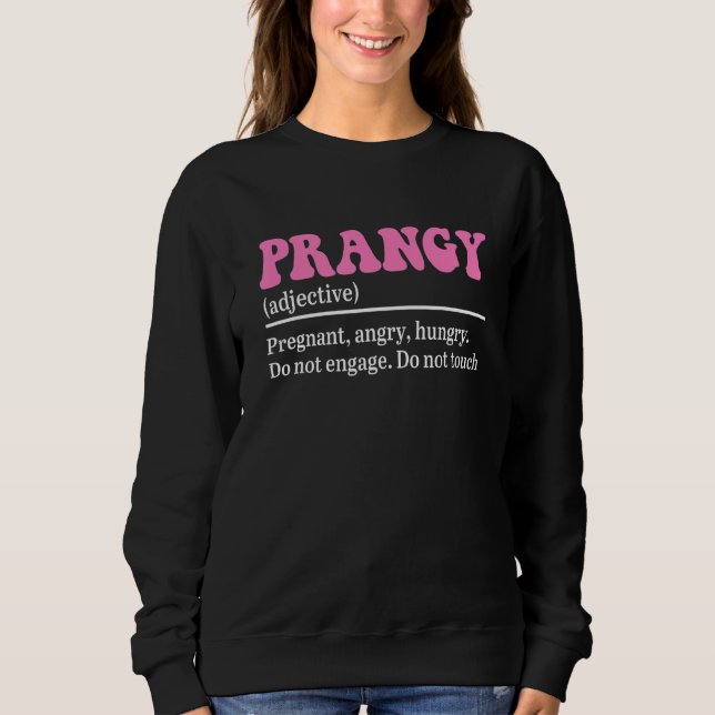 Prangy (Adjective) Pregnant, Angry, Hungry Do Not  Sweatshirt (Vorderseite)