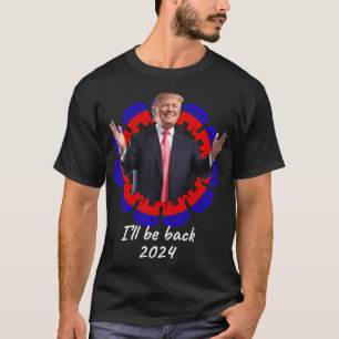 Präsident Donald Trump, ich werde 2024 zurück sein T-Shirt