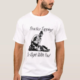 Praxis-Anstechen! Ich habe mit Ihnen Recht! T-Shirt