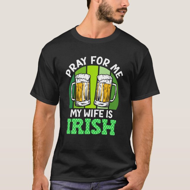 Pray for me my wife is Irish St Patrick's Day T-Shirt (Vorderseite)