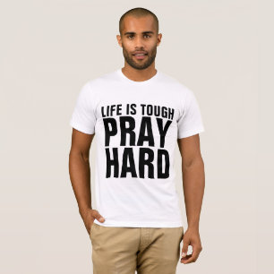 PRAY HARD, DAS LEBEN IST SCHWERE T - Shirt