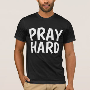 PRAY HARD T - Shirt