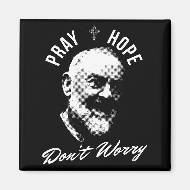 Pray Hope And Don't Worry Saint Padre O  Magnet (Vorne)
