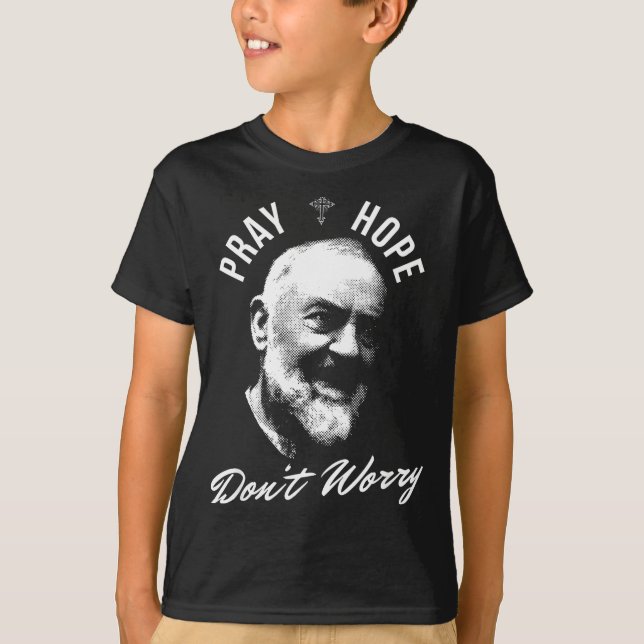 Pray Hope And Don't Worry Saint Padre O  T-Shirt (Vorderseite)