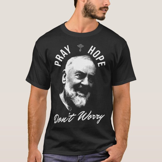 Pray Hope And Don't Worry Saint Padre O  T-Shirt (Vorderseite)