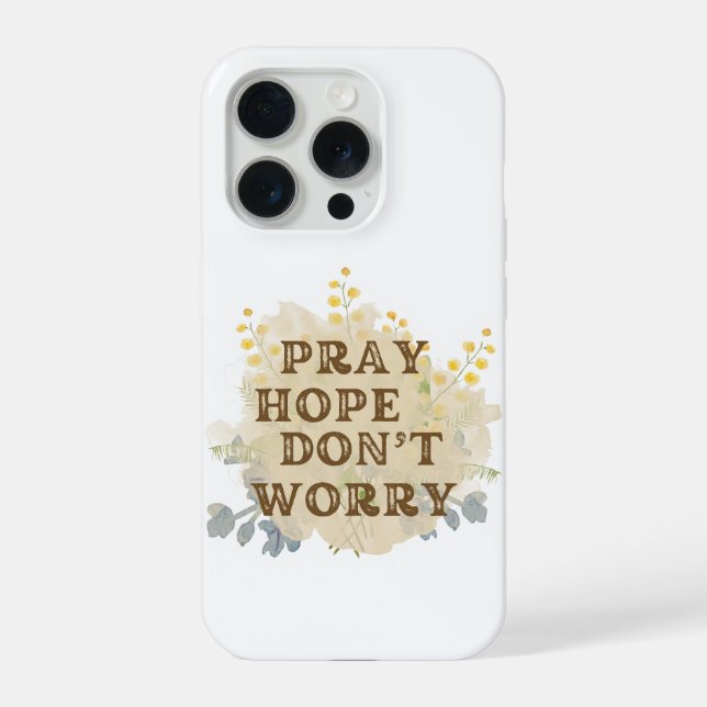Pray, Hope, Don't Worry Floral IPhone Case Hülle (Rückseite)