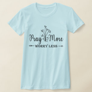 Pray More Worry Less Inspirational T-Shirt