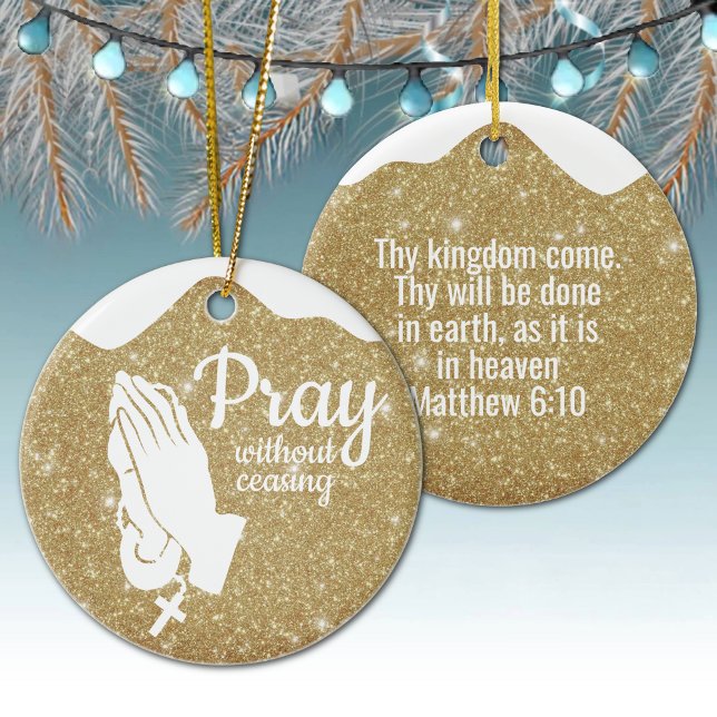 Pray without ceasing Matthew 6:10 Prayer  ⛪️ 🎄 Keramik Ornament (Customizable Pray without ceasing, Religious Holiday Gold Sparkle Ceramic Ornament Matthew 6:10 🙏✞)