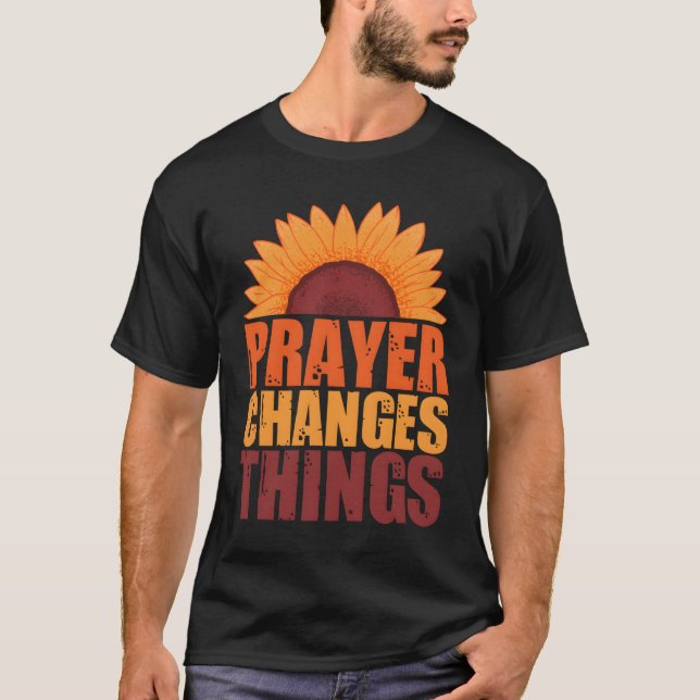 Prayer Changes Things Pray Intercessory Prayer T-Shirt (Vorderseite)