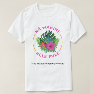 Prayer-Walk Frauen (Na Wahine Hele Pule) Christlic T-Shirt
