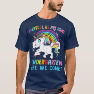 Pre-K We Are Done Kindergarten We Come Unicor T-Shirt