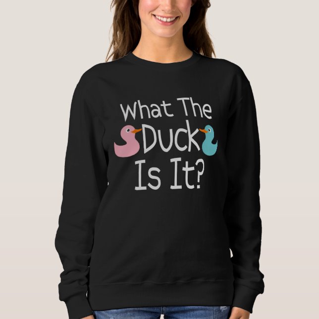 Pregnancy Gender Reveal What The Duck Is It Humor Sweatshirt (Vorderseite)