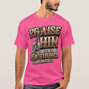 Preist Ihn Mit Den Saiten Bibel Psalm Christlich T-Shirt