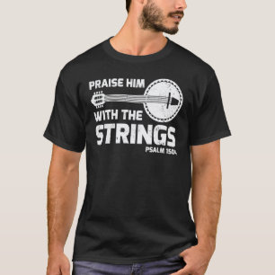 Preist Ihn Mit Den Saiten Psalm 1504 Banjo Gitarre T-Shirt