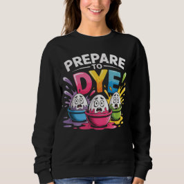 Prepare to Dye Funny Easter for Men Women Retro Me Sweatshirt